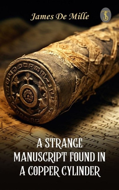 A Strange Manuscript Found in a Copper Cylinder - James De Mille