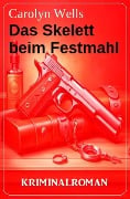 Cover-Bild zum Titel 'Das Skelett beim Festmahl: Kriminalroman' von 'Carolyn Wells'