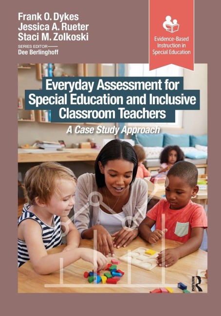 Everyday Assessment for Special Education and Inclusive Classroom Teachers - Frank Dykes, Staci Zolkoski, Jessica Rueter