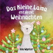 Cover-Bild zum Titel 'Das Kleine Lama Feiert Weihnachten' von 'Isla Wynter'