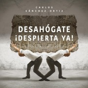 Cover-Bild zum Titel 'Desahógate ¡Despierta ya!' von 'Carlos Sánchez Ortiz'