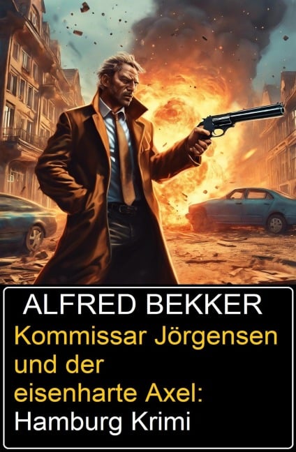 Kommissar Jörgensen und der eisenharte Axel: Hamburg Krimi - Alfred Bekker