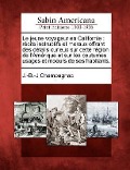Cover-Bild zum Titel 'Le Jeune Voyageur En Californie: R Cits Instructifs Et Moraux Offrant Des D Tails Curieux Sur Cette R Gion de L'Am Rique Et Sur Les Coutumes Usages Et' von 'J. -B -J Champagnac'