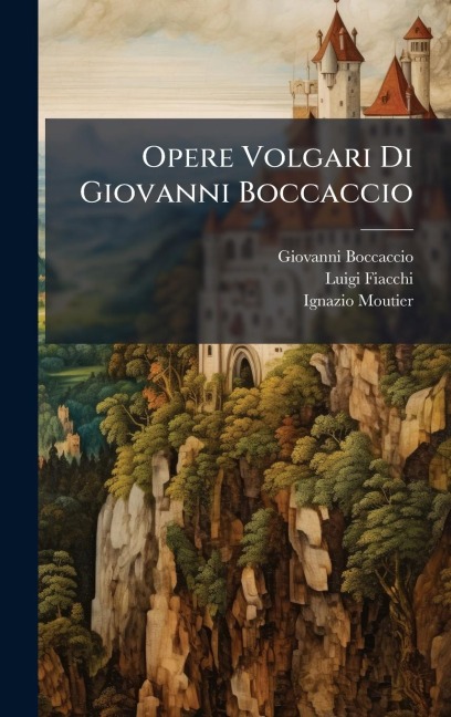 Opere Volgari Di Giovanni Boccaccio - Giovanni Boccaccio, Luigi Fiacchi, Ignazio Moutier