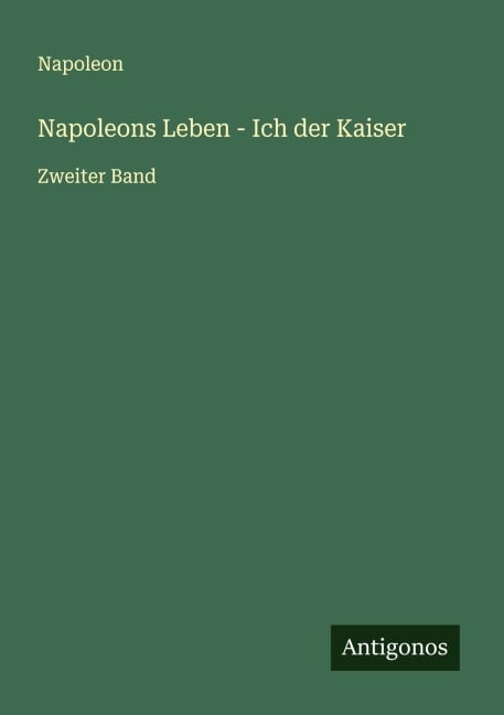 Napoleons Leben - Ich der Kaiser - Napoleon