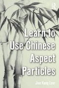 Cover-Bild zum Titel 'Learn to Use Chinese Aspect Particles' von 'Jian Kang Loar'