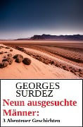 Neun ausgesuchte Männer: 3 Abenteuer Geschichten - Georges Surdez