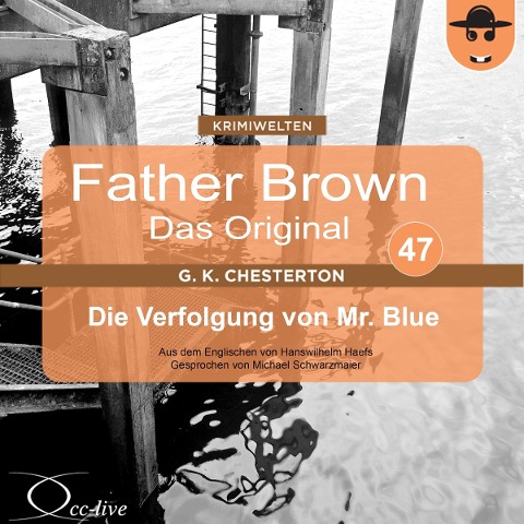 Father Brown 47 - Die Verfolgung von Mr. Blue (Das Original) - Hanswilhelm Haefs, Gilbert Keith Chesterton