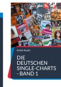 Die deutschen Single-Charts - Band 1 - André Kauth