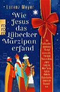 Wie Jesus das Lübecker Marzipan erfand - Lorenz Meyer