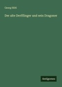 Cover-Bild zum Titel 'Der alte Derfflinger und sein Dragoner' von 'Georg Hiltl'
