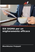 Cover-Bild zum Titel 'SIX SIGMA per un miglioramento efficace' von 'Bhavikkumar Prajapati'
