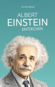 Cover-Bild zum Titel 'Albert Einstein entdecken' von 'Ulrike Welker'