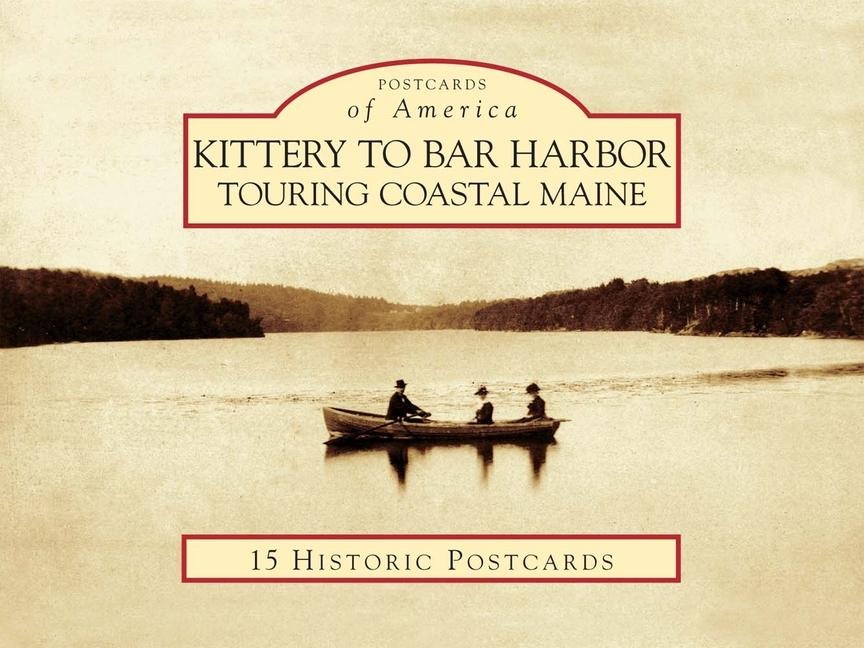 Kittery to Bar Harbor: Touring Coastal Maine - Erika J. Waters