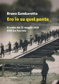 Cover-Bild zum Titel 'Ero io su quel ponte. Il crollo del 31 maggio del 1939. XVII era fascista' von 'Bruno Gambarotta'