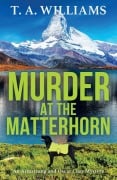 Cover-Bild zum Titel 'Murder at the Matterhorn' von 'T A Williams'