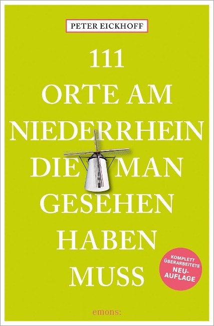 111 Orte am Niederrhein, die man gesehen haben muss - Peter Eickhoff