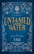 Cover-Bild zum Titel 'Untamed Water' von 'Y. Eliz'