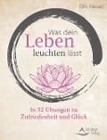 Was dein Leben leuchten lässt - Dirk Hessel