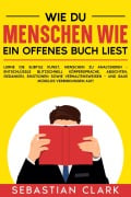 Cover-Bild zum Titel 'Wie du Menschen wie ein offenes Buch liest' von 'Sebastian Clark'