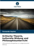 Cover-Bild zum Titel 'Kritische Theorie, kulturelle Bildung und Philosophieunterricht' von 'Fernando Aquino'