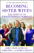 Cover-Bild zum Titel 'Becoming Sister Wives' von 'Kody Brown, Robyn Brown, Christine Brown, Meri Brown, Janelle Brown'