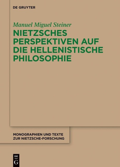 Nietzsches Perspektiven auf die hellenistische Philosophie - Manuel Miguel Steiner
