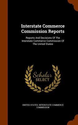 Interstate Commerce Commission Reports: Reports And Decisions Of The Interstate Commerce Commission Of The United States - 