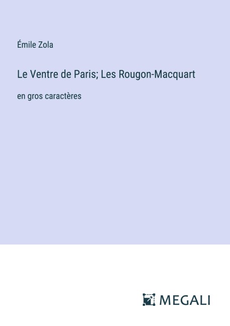Le Ventre de Paris; Les Rougon-Macquart - Émile Zola