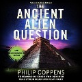 Ancient Alien Question, 10th Anniversary Edition Lib/E: An Inquiry Into the Existence, Evidence, and Influence of Ancient Visitors - Philip Coppens