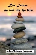 Cover-Bild zum Titel 'Der Islam, so wie ich ihn lebe' von 'Andrea Mohamed Hamroune'