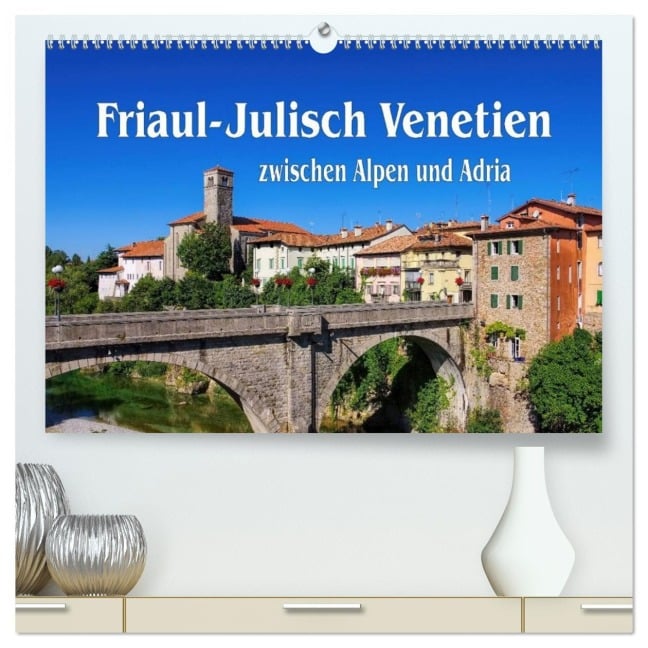 Friaul-Julisch Venetien - zwischen Alpen und Adria (hochwertiger Premium Wandkalender 2026 DIN A2 quer), Kunstdruck in Hochglanz - LianeM LianeM