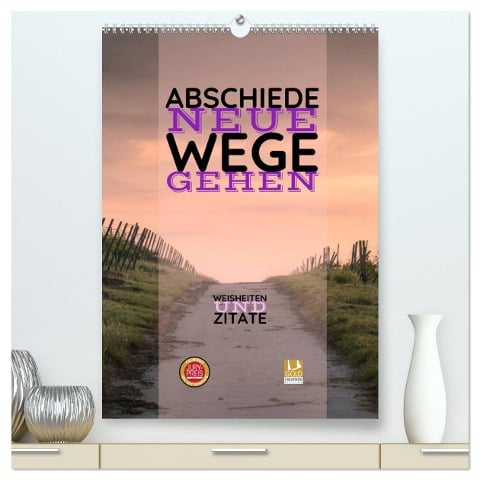 ABSCHIEDE NEUE WEGE GEHEN Weisheiten und Zitate (hochwertiger Premium Wandkalender 2025 DIN A2 hoch), Kunstdruck in Hochglanz - Susan Michel