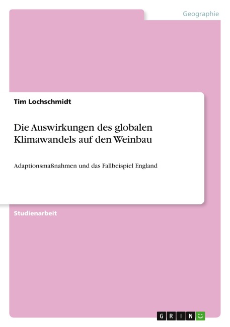 Die Auswirkungen des globalen Klimawandels auf den Weinbau - Tim Lochschmidt