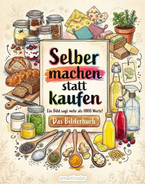 Selber machen statt kaufen - Das Bilderbuch - 