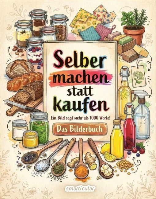 Selber machen statt kaufen - Das Bilderbuch - 