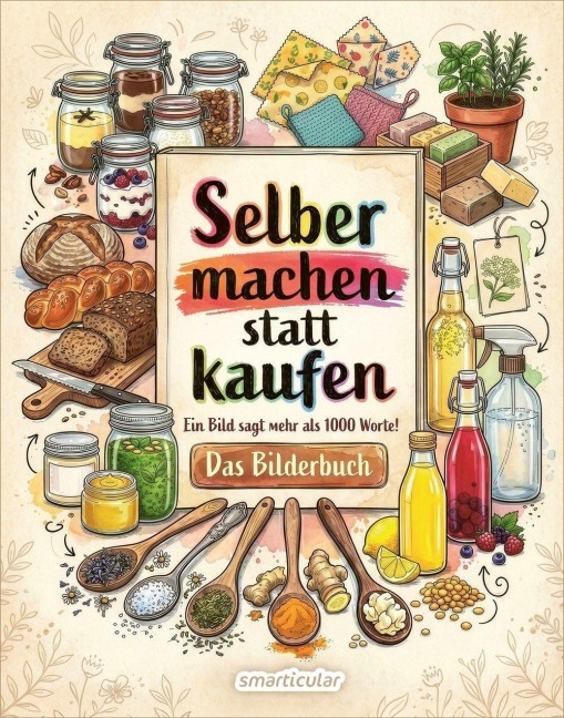 Selber machen statt kaufen - Das Bilderbuch - 
