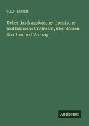 Cover-Bild zum Titel 'Ueber das französische, rheinische und badische Civilrecht, über dessen Studium und Vortrag' von 'C. E. F. Roßhirt'