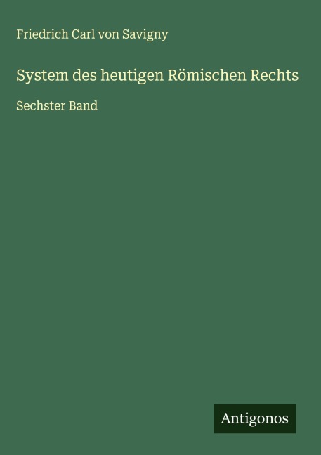 System des heutigen Römischen Rechts - Friedrich Carl Von Savigny