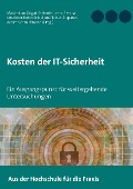 Cover-Bild zum Titel 'Kosten der IT-Sicherheit' von 'Maximilian Grigat, Robin Seidel, Tobias Stepanek, Stefanie Jurecz, Sascha Kirschner'
