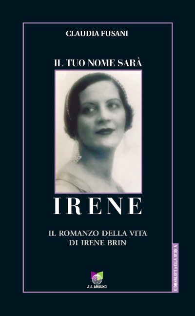 Il tuo nome sarà Irene. Il romanzo della vita di Irene Brin - Claudia Fusani