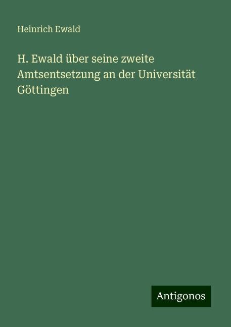 H. Ewald über seine zweite Amtsentsetzung an der Universität Göttingen - Heinrich Ewald
