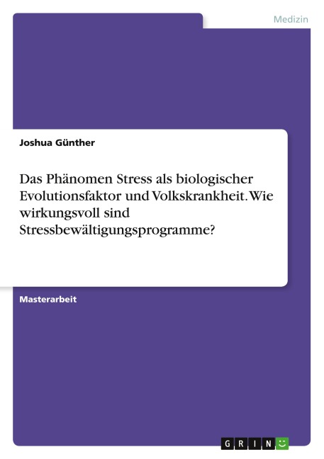 Das Phänomen Stress als biologischer Evolutionsfaktor und Volkskrankheit. Wie wirkungsvoll sind Stressbewältigungsprogramme? - Joshua Günther