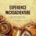 Cover-Bild zum Titel 'Experience Microadventure the Best Ideas and Tips for the Most Beautiful and Exciting Everyday Experiences Incl. Microadventures for Children, for the Winter and From 5 to 9' von 'Lara Althaus'