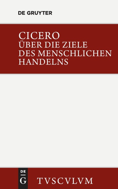 Über die Ziele des menschlichen Handelns / De finibus bonorum et malorum - Marcus Tullius Cicero