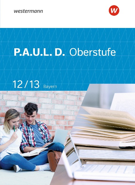 P.A.U.L. D. (Paul) 12 / 13. Schulbuch. Für die Oberstufe in Bayern - Thomas Epple, Mareike Hümmer-Fuhr, Nicole Reed, Gerda Richter, Thomas Rudel