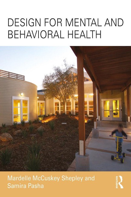 Design for Mental and Behavioral Health - Mardelle Mccuskey Shepley, Samira Pasha