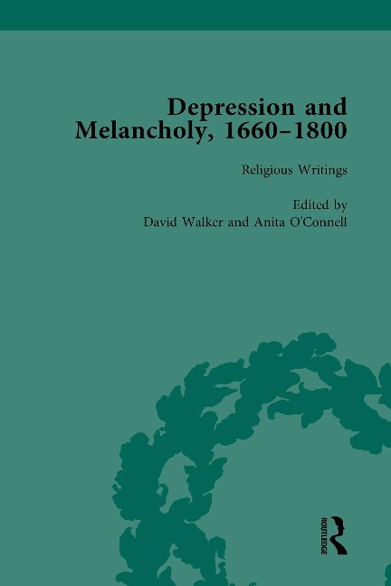 Depression and Melancholy, 1660-1800 vol 1 - Leigh Wetherall Dickson, Anita O'Connell, Michelle Faubert, David Walker, Allan Ingram