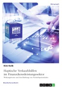 Cover-Bild zum Titel 'Haptische Verkaufshilfen im Finanzdienstleistungssektor. Wirkungsweise und Erschließung von Vertriebspotentialen' von 'Kim Kolb'