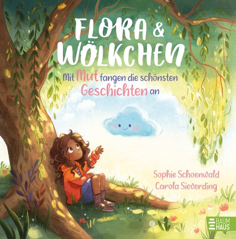 Flora und Wölkchen - Mit Mut fangen die schönsten Geschichten an - Sophie Schoenwald